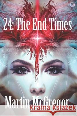 24: The End Times Martin McGregor 9781983021527