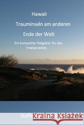 Hawaii Trauminseln am anderen Ende der Welt: Ein kompakter Ratgeber für das Inselparadies Engelmann, Steffen 9781983024269