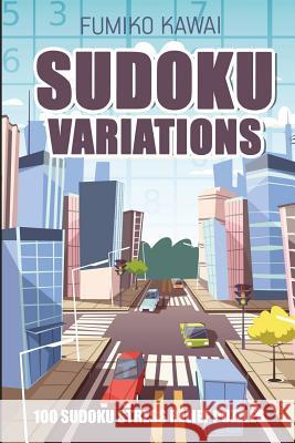 Sudoku Variations: 100 Sudoku Stress Relief Puzzles Fumiko Kawai 9781983029271