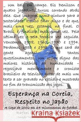 Esperança na Coreia, Respeito no Japão: A Copa de 2002 em 64 microcontos de futebol Venancio, Rafael Duarte Oliveira 9781983031984