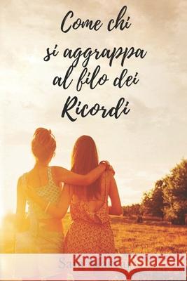 Come chi si aggrappa al filo dei ricordi Sara Masvar 9781983037818 Independently Published