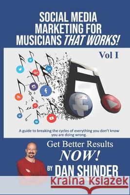 Social Media Marketing For Musicians That Works!: Vol. I Essentials You Need To Know Dan Shinder 9781983040061 Independently Published