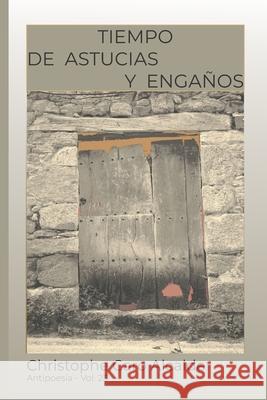 Tiempo de Astucias. Y Engaños: ANTIPOESÍA Vol. 23 Alcalde, Christophe Caro 9781983040078 Independently Published