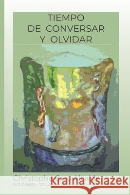 Tiempo de Conversar. Y Olvidar: ANTIPOESÍA Vol 24 Alcalde, Christophe Caro 9781983048159 Independently Published