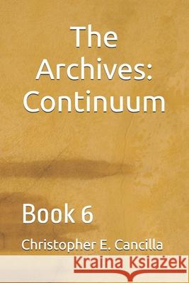 The Archives: Continuum: Book 6 Christopher Cancilla 9781983048494 Independently Published