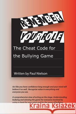 Remember Your Role: The Cheat Code for the Bullying Game. Alex Barnes Randall Nielson Paul Nielson 9781983048975
