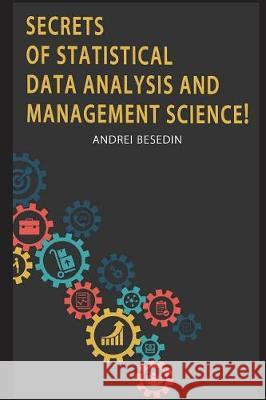 Secrets of Statistical Data Analysis and Management Science! Andrei Besedin 9781983049989 Independently Published