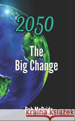 2050 The Big Change McBride, Rob 9781983053573 Independently Published