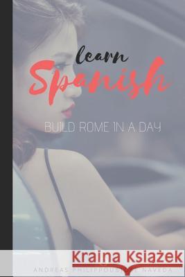 Learn Spanish: Build Rome in a Day Jose Naveda Andreas Philippou 9781983054433 Independently Published