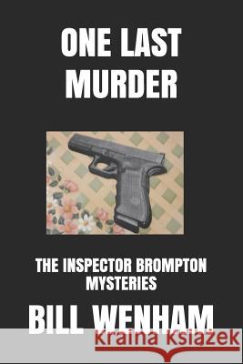 One Last Murder: The Inspector Brompton Mysteries Bill Wenham 9781983054921