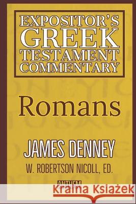 Romans (The Expositor's Greek Testament) W. Robertson Nicoll Anthem Publishing James Denney 9781983056345 Independently Published