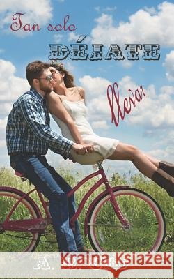 Tan Solo Déjate Llevar Lamas Iglesias, Jose Antonio 9781983057434 Independently Published