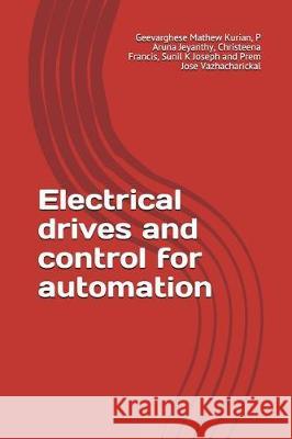 Electrical Drives and Control for Automation P. Aruna Jeyanthy Christeena Francis Sunil K. Joseph 9781983059551