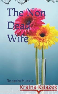 The Non Dead Wife Roberta Huckle 9781983060649 Independently Published
