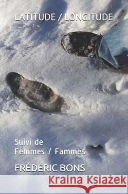 Latitude / Longitude: Suivi de Femmes / Fammes Fr Bons 9781983061202 Independently Published