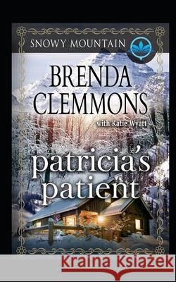 Patricia's Patient: Contemporary Western Romance Katie Wyatt Brenda Clemmons 9781983064241 Independently Published