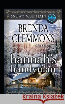 Hannah's Handyman: Contemporary Western Romance Katie Wyatt Brenda Clemmons 9781983064357 Independently Published