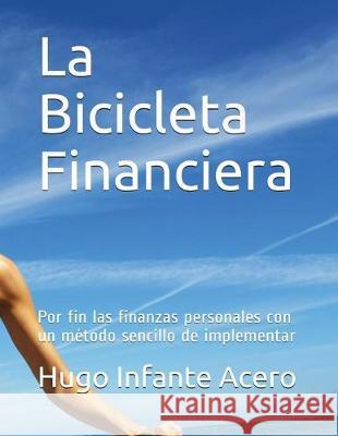 La Bicicleta Financiera: Por Fin Las Finanzas Personales Con Un M Hugo Infant Rosana Santoro Laura Rojas 9781983067730 Independently Published