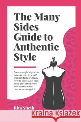 The Many Sides Guide to Authentic Style Rita Sheth 9781983068263 Independently Published