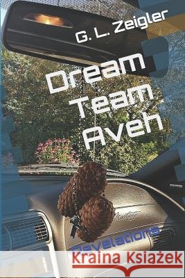 Dream Team Aveh: Revelations G. L. Zeigler 9781983072673 Independently Published