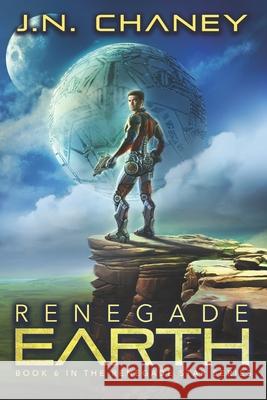 Renegade Earth: An Intergalactic Space Opera Adventure J. N. Chaney 9781983073700 Independently Published