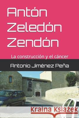 Antón Zeledón Zendón: La construcción y el cáncer Jiménez Fernández, Ana Belén 9781983075391