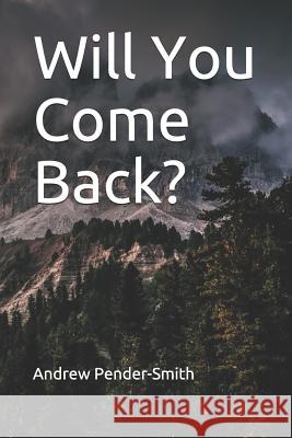 Will You Come Back? Andrew Pender-Smith 9781983078866