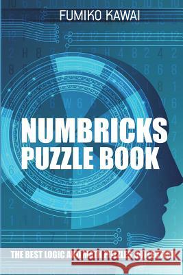 Numbricks Puzzle Book: The Best Logic and Math Puzzles Collection Fumiko Kawai 9781983079870