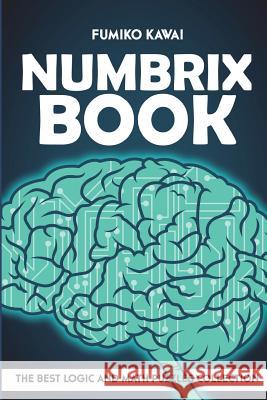 Numbrix Book: The Best Logic and Math Puzzles Collection Fumiko Kawai 9781983080265