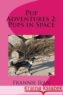 Pup Adventures 2: Pups in Space Frannie Jean 9781983081651 Independently Published