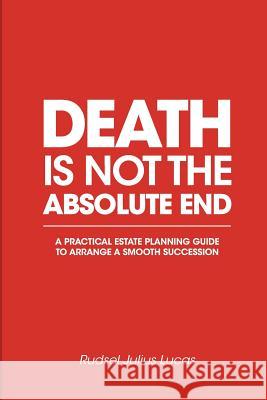 Death Is Not the Absolute End Rudsel Julius Lucas 9781983087202 Independently Published