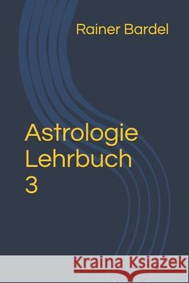 Astrologie Lehrbuch 3 Rainer Bardel 9781983089800