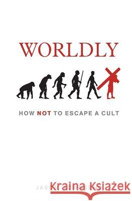 Worldly: How NOT To Escape A Cult Townsend, Jason 9781983094255 Independently Published