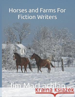 Horses and Farms For Fiction Writers Sharon Michael Jim MacLachlan 9781983095757