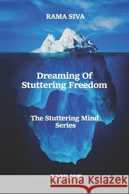 Dreaming of Stuttering Freedom: Speak with Confidence and Belief Rama Siva 9781983097317 Independently Published