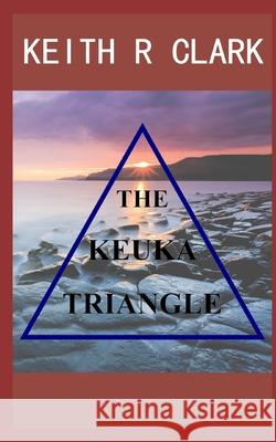 The Keuka Triangle Keith R Clark 9781983099458