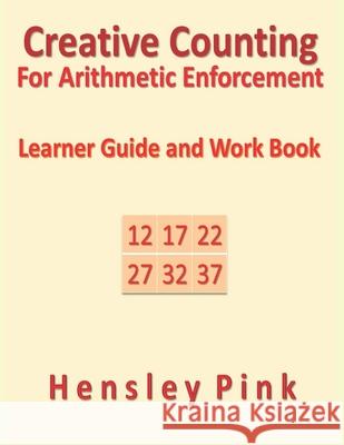 Creative Counting for Arithmetic Enforcrment: Learner Guide and Work Book Hensley Pink 9781983101083