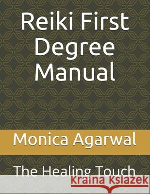 Reiki First Degree Manual: The Healing Touch Monica Agarwal 9781983102998 Independently Published