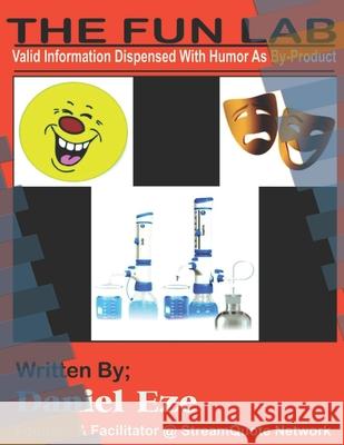 The Fun Lab: Valid Information Dispensed With Humor As By-Product Daniel Eze 9781983103773