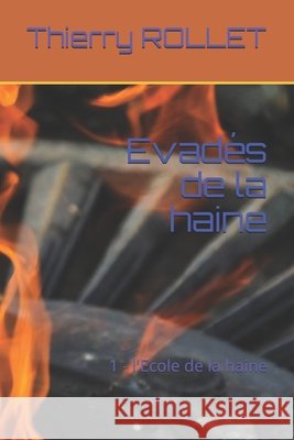 Evadés de la haine: 1 - l'Ecole de la haine Rollet, Thierry 9781983106682