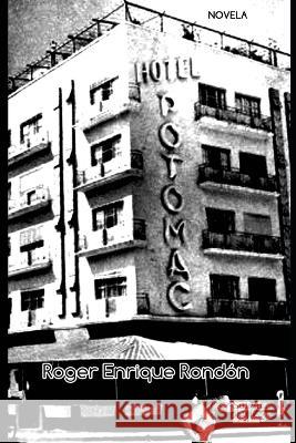 Hotel Potomac Luis Peroz Roger Enrique Rond?n 9781983109089 Independently Published