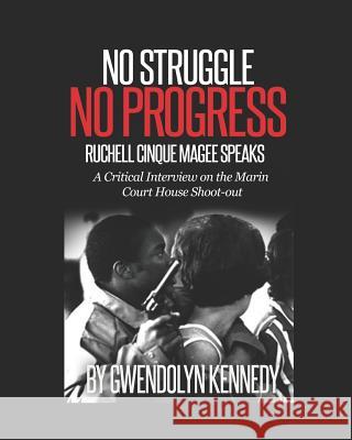 No Struggle No Progress: Ruchell Magee Speaks: Ruchell Cinque Magee speaks: a critical interview on the Marin Court House shoot-out Magee, Ruchell Cinque 9781983111198 Independently Published