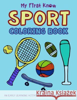 My First Know Sport Coloring Book: An Early Learning Activity Book for Preschool Kids V. Art 9781983115837 Independently Published