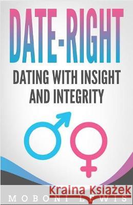 Date-Right: Dating With Insight and Integrity Lewis, Moboni 9781983116735 Revival Waves of Glory Ministries
