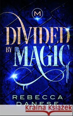 Divided by Magic Rebecca Danese 9781983122729 Independently Published