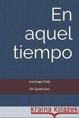 En aquel tiempo Editorial Quadrivium Jose Angel Ordiz  9781983124785