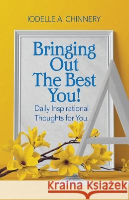 Bringing Out The Best You!: Daily Inspirational Thoughts For You. Iodelle a Chinnery   9781983125317
