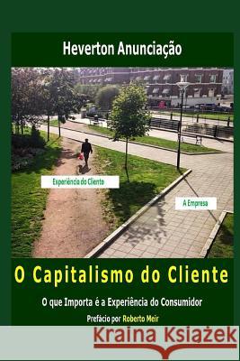 O Capitalismo do Cliente: O que Importa é a experiência do Consumidor Meir, Roberto 9781983131493 Independently Published