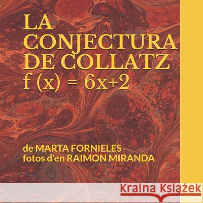 La Conjectura de Collatz: f (x) = 6x + 2 Raimon Mirand Marta Forniele 9781983138003 Independently Published