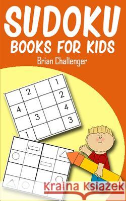 Sudoku Books for Kids: Easy Sudoku Puzzles for Kids Brian Challenger 9781983138591 Independently Published